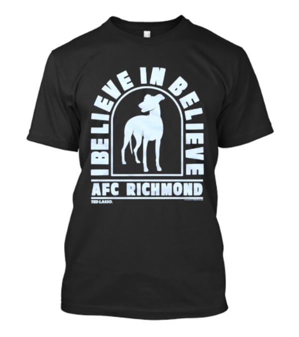 I Believe In Believe AFC Richmond Ted Lasso T-Shirt