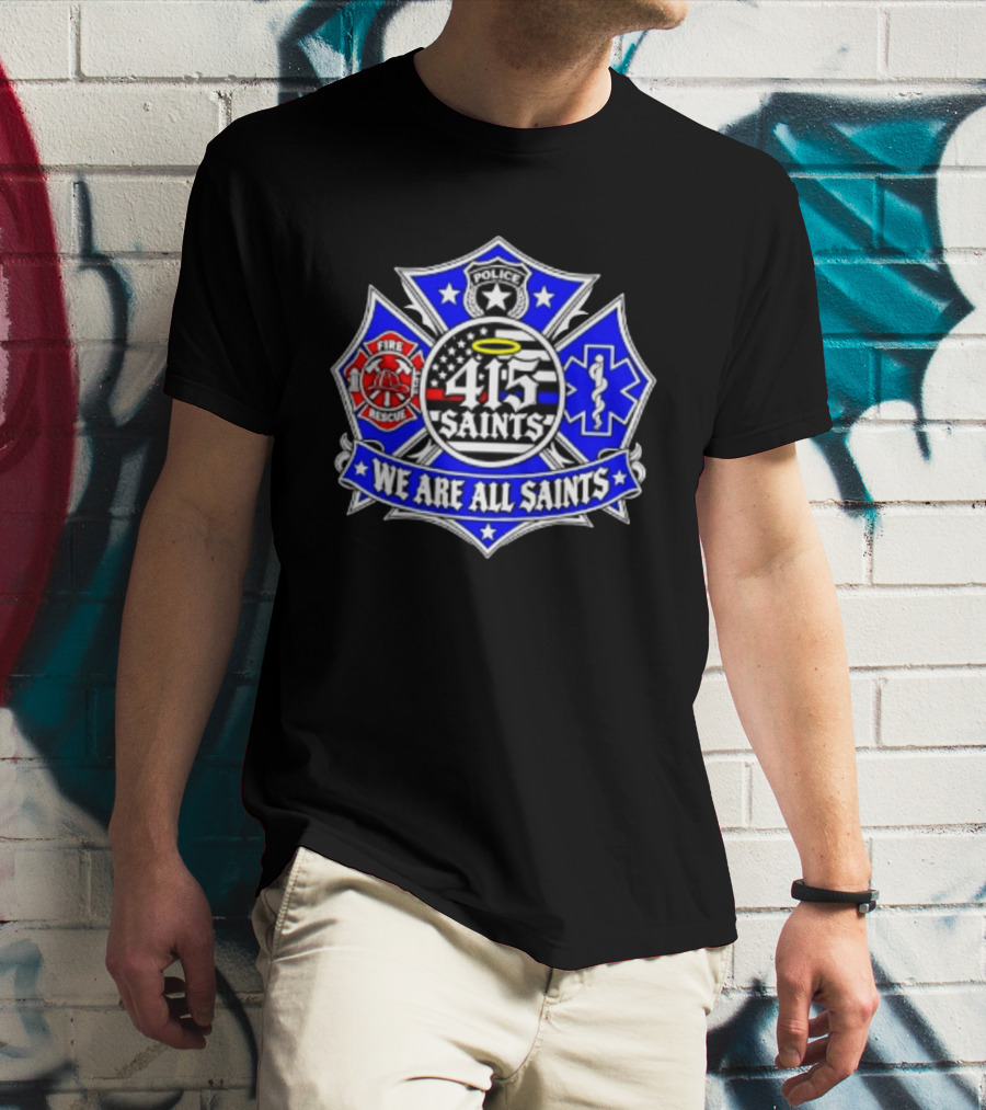 We Are All Saints 415 Police Fire Rescue EMT T-Shirt
