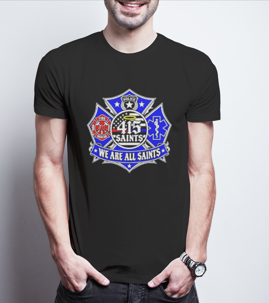 We Are All Saints 415 Police Fire Rescue EMT T-Shirt