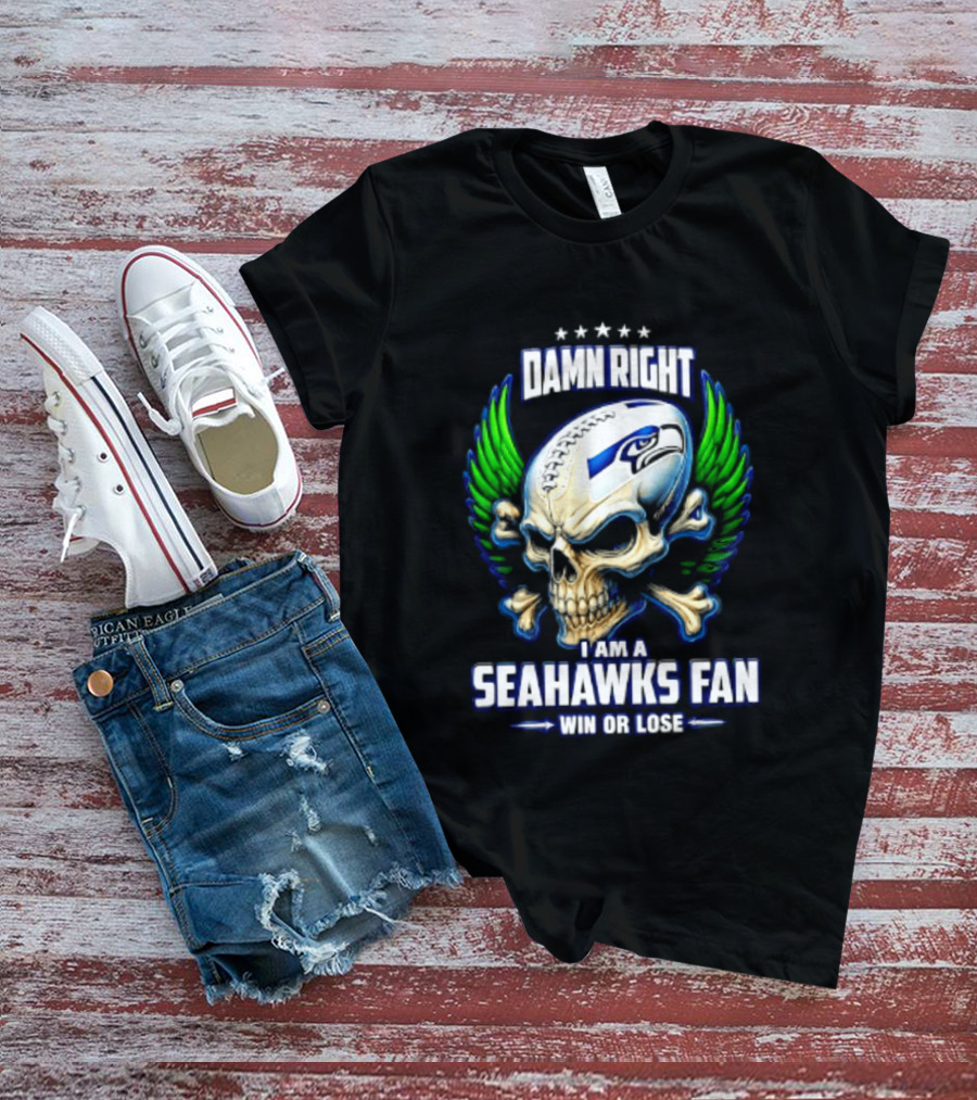 Damn Right I Am A Seahawks Fan Win Or Lose Skull T-Shirt