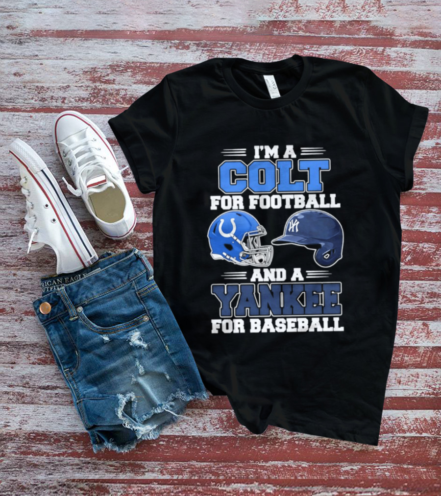 I'm A Colt For Football And A Yankee For Baseball T-Shirt