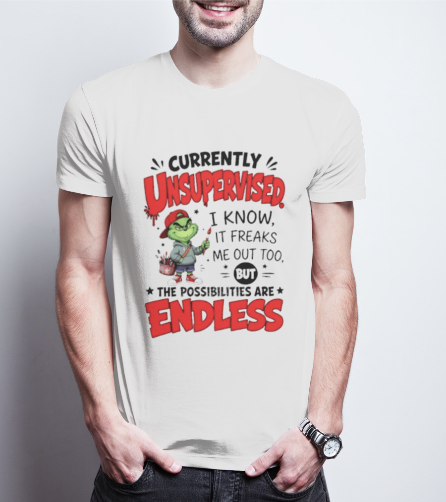 Currently Unsupervised Grinch Endless Possibilities I Know It Freaks Me Out Too T-Shirt