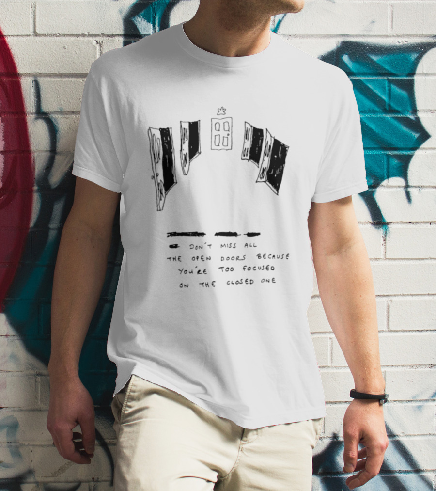 Don't Miss All The Open Doors Because You're Too Focused On The Closed One T-Shirt