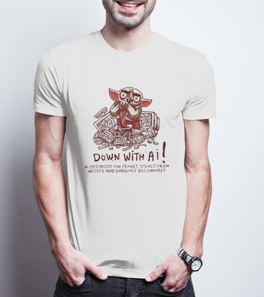 Down With AI Destroys The Planet Steals From Artists Enriches Billionaires T-Shirt
