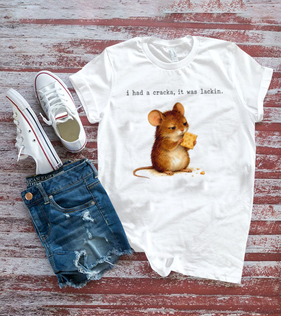 I Had A Cracka It Was Lackin Mouse Eating Cracker T-Shirt