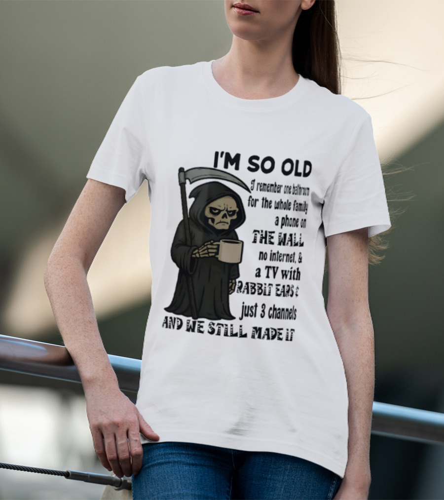 I'm So Old I Remember One Bathroom No Internet Grim Reaper TV Rabbit Ears 3 Channels T-Shirt