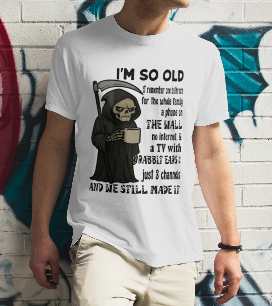 I'm So Old I Remember One Bathroom No Internet Grim Reaper TV Rabbit Ears 3 Channels T-Shirt