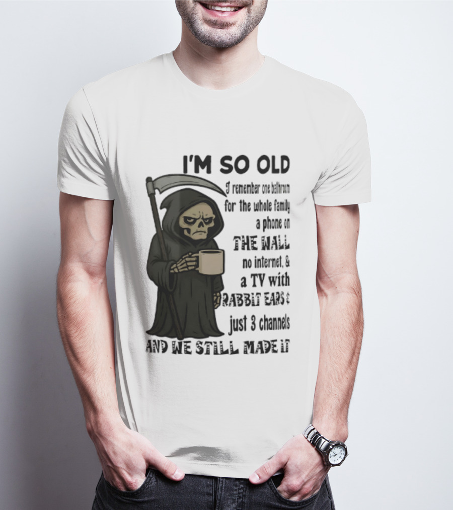 I'm So Old I Remember One Bathroom No Internet Grim Reaper TV Rabbit Ears 3 Channels T-Shirt