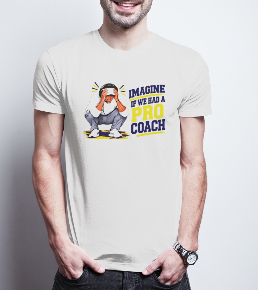 Imagine If We Had A Pro Coach LSU Tigers Iconic Coach T-Shirt
