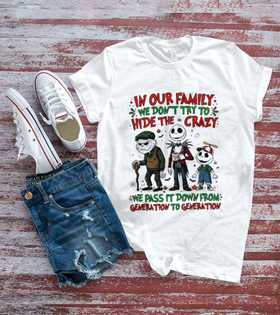 In Our Family We Don't Try To Hide The Crazy We Pass It Down From Generation To Generation T-Shirt
