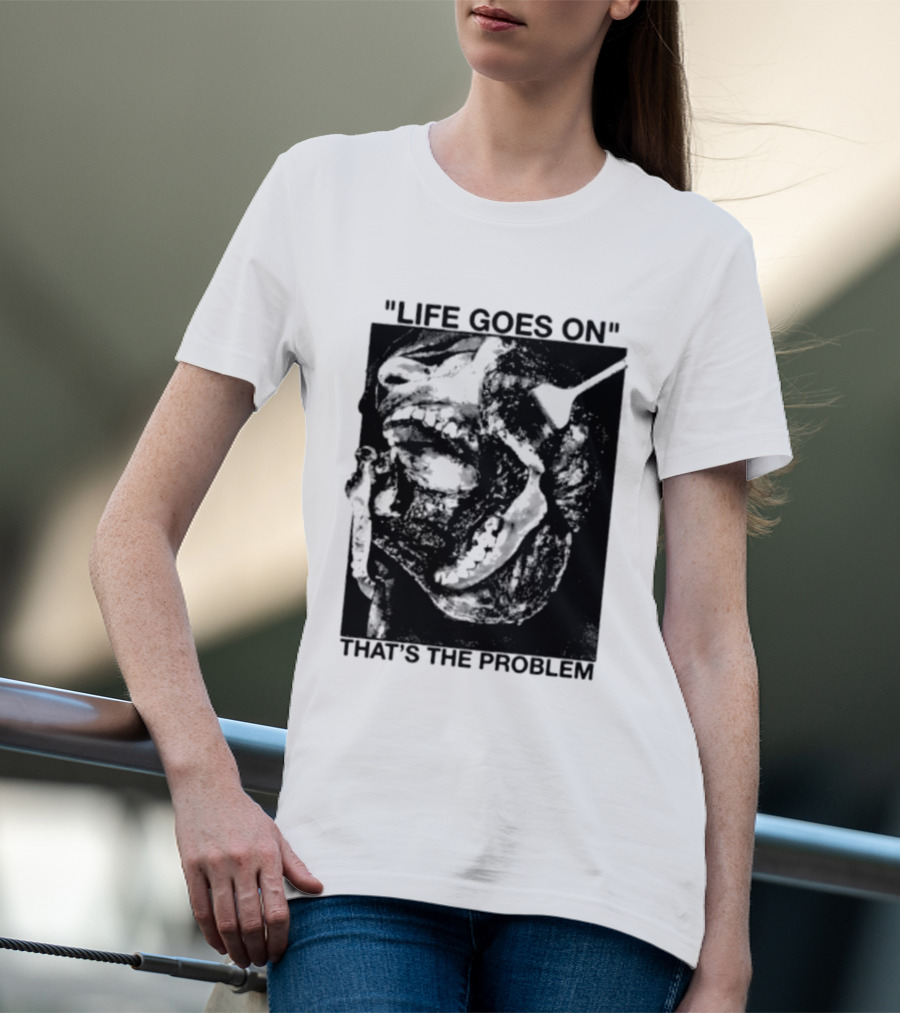 Life Goes On That's The Problem Dark Surreal Skull T-Shirt