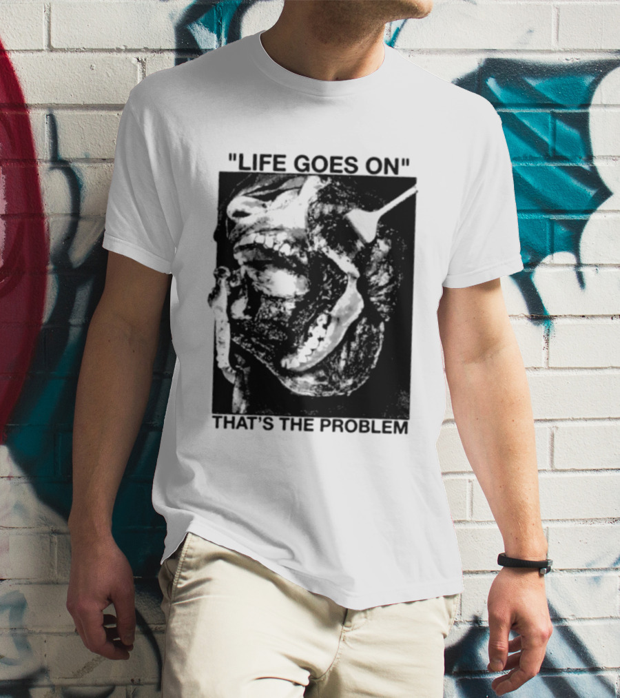 Life Goes On That's The Problem Dark Surreal Skull T-Shirt
