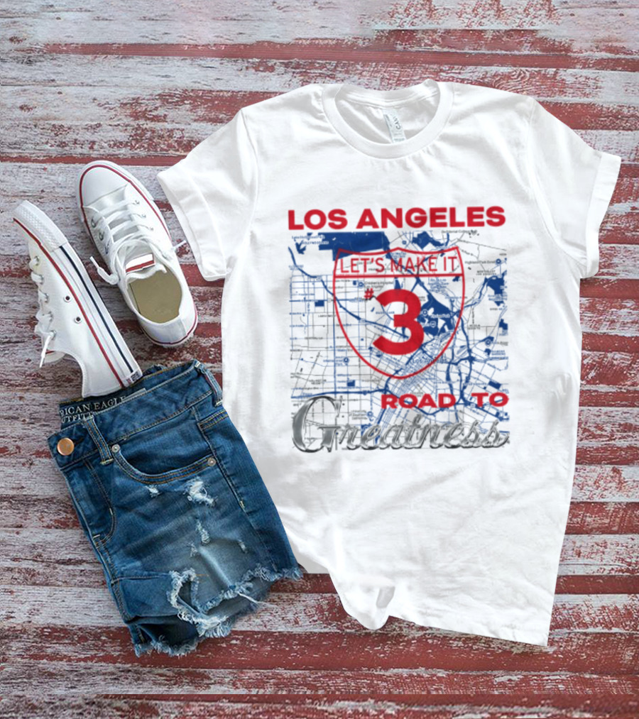 Los Angeles Let's Make It 3 Road To Greatness Map Route T-Shirt