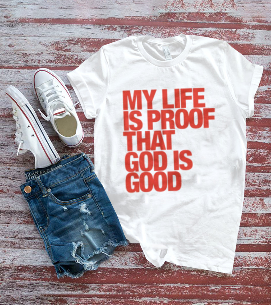 My Life Is Proof That God Is Good Red Bold Lettering T-Shirt