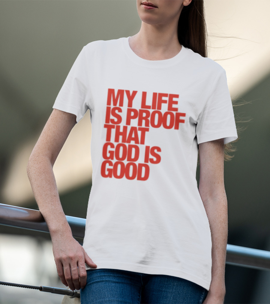 My Life Is Proof That God Is Good Red Bold Lettering T-Shirt