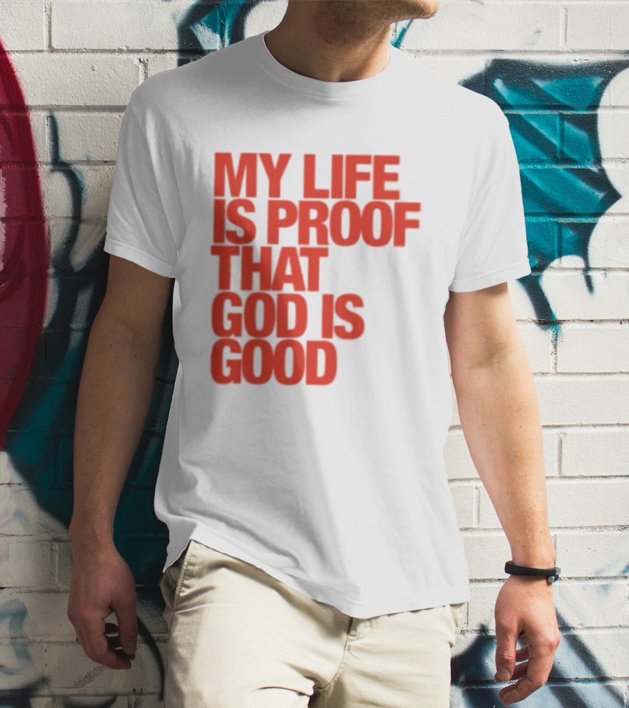 My Life Is Proof That God Is Good Red Bold Lettering T-Shirt