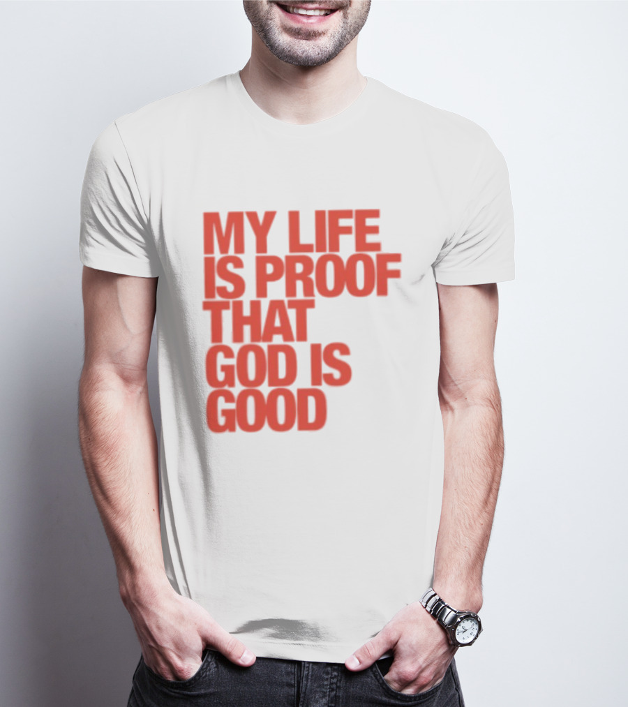 My Life Is Proof That God Is Good Red Bold Lettering T-Shirt