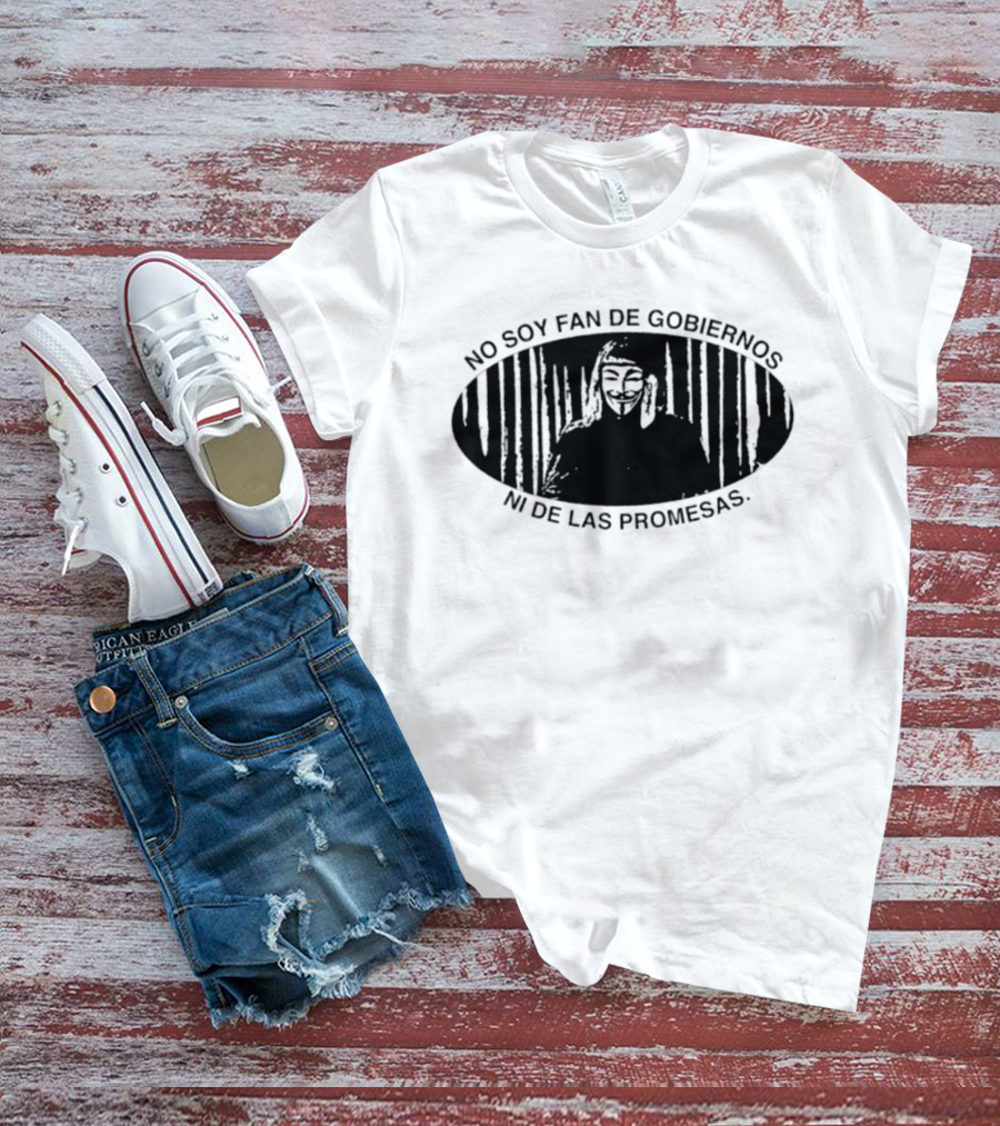 No Soy Fan De Gobiernos Ni De Las Promesas Máscara Icono De Anonimato Y Resistencia T-Shirt