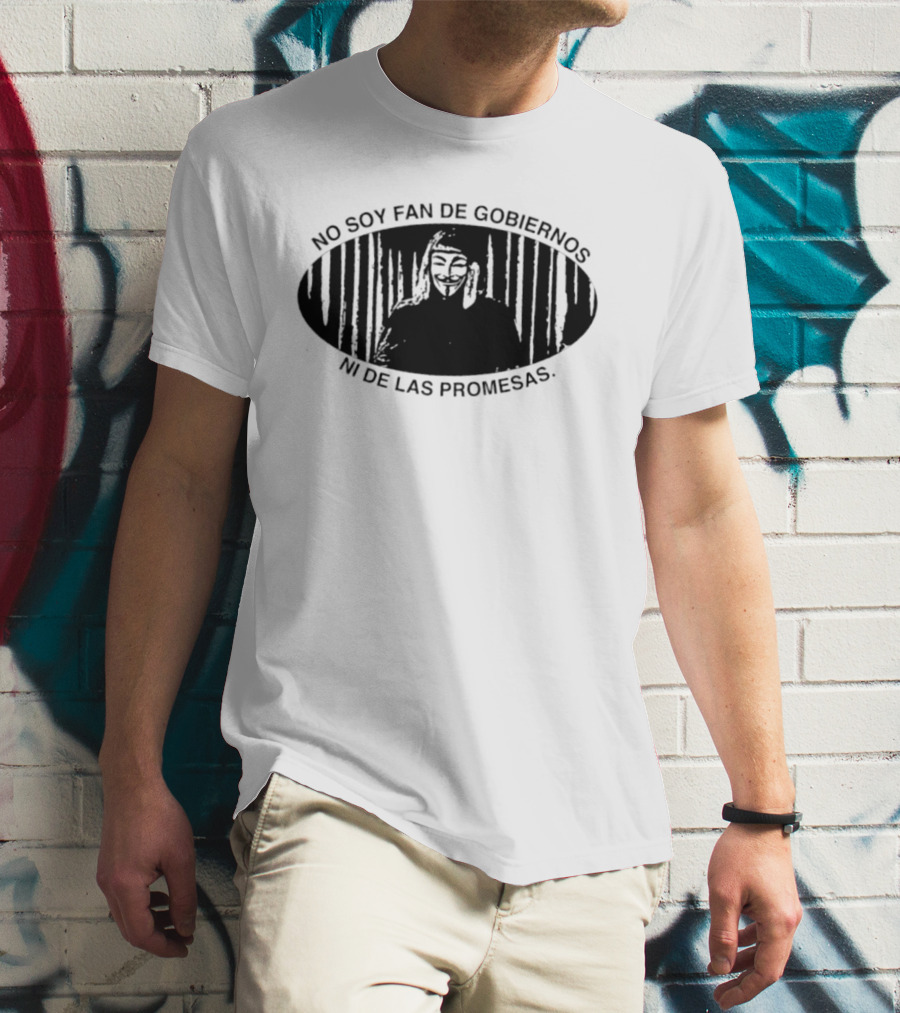 No Soy Fan De Gobiernos Ni De Las Promesas Máscara Icono De Anonimato Y Resistencia T-Shirt