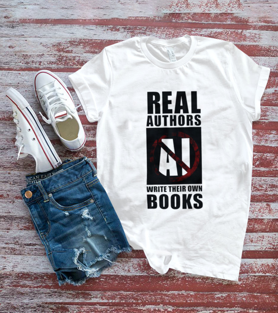 Real Authors Write Their Own Books No AI T-Shirt