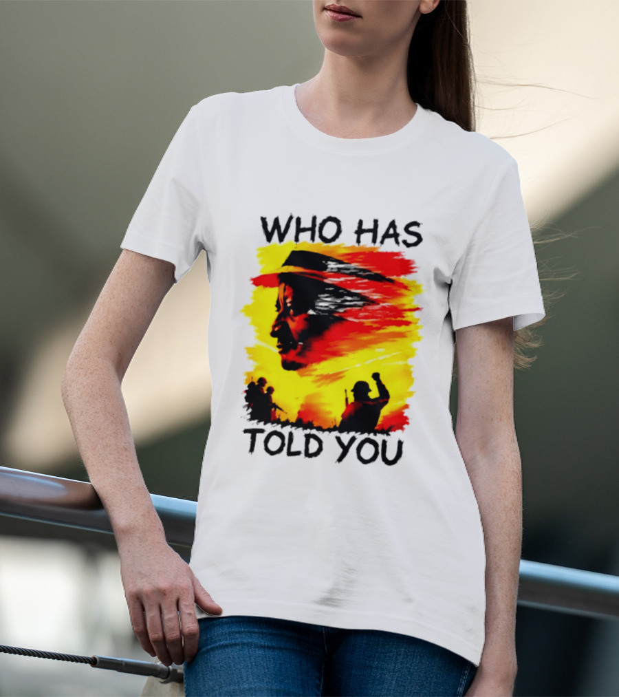 Who Has Told You Military Soldiers Motivational T-Shirt