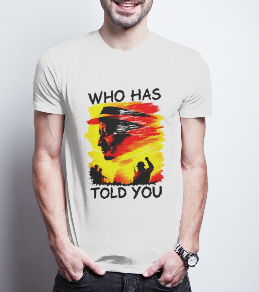 Who Has Told You Military Soldiers Motivational T-Shirt