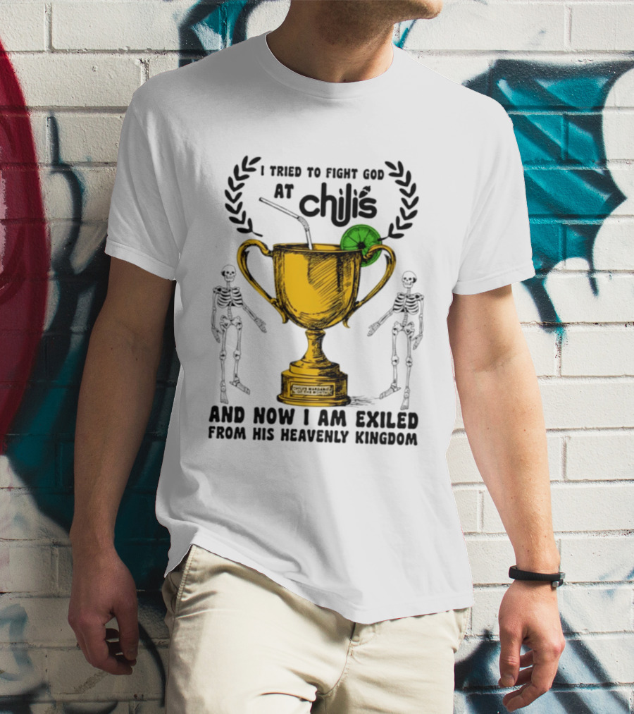 I Tried To Fight God At Chili's Trophy And Skeletons Exiled From Heavenly Kingdom T-Shirt