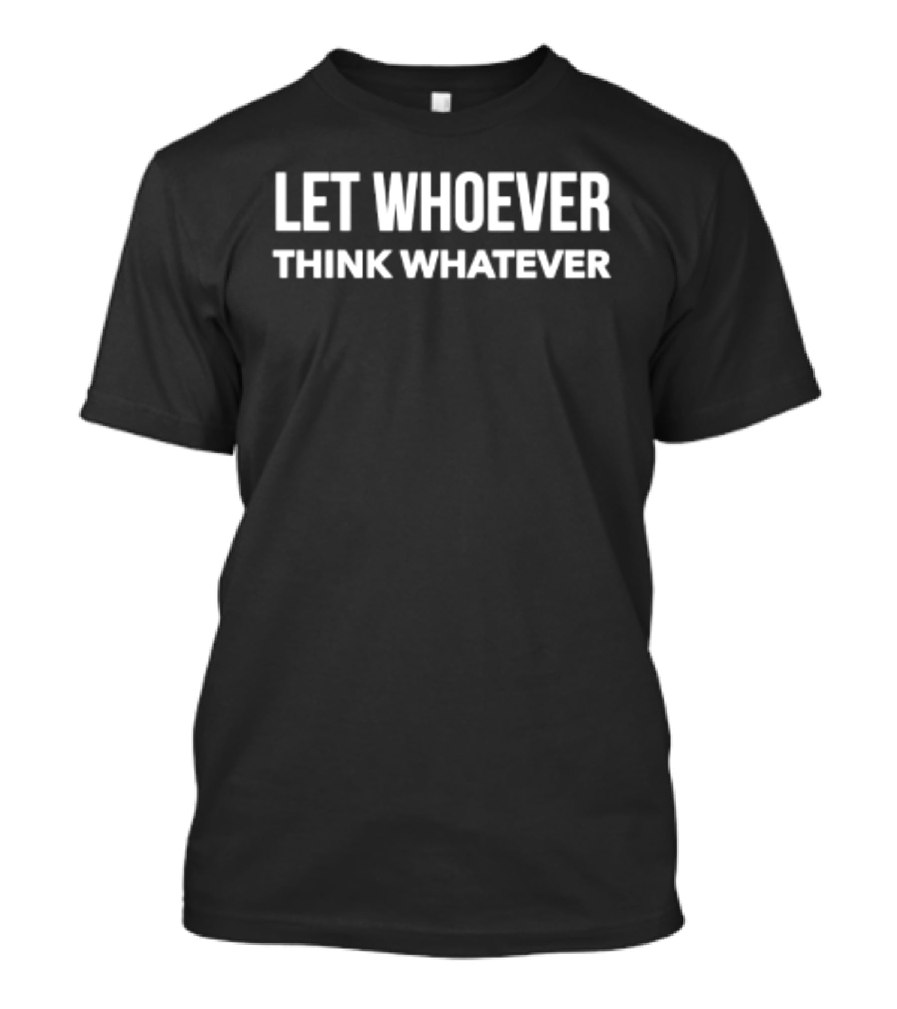 Let Whoever Think Whatever Motivational T-Shirt