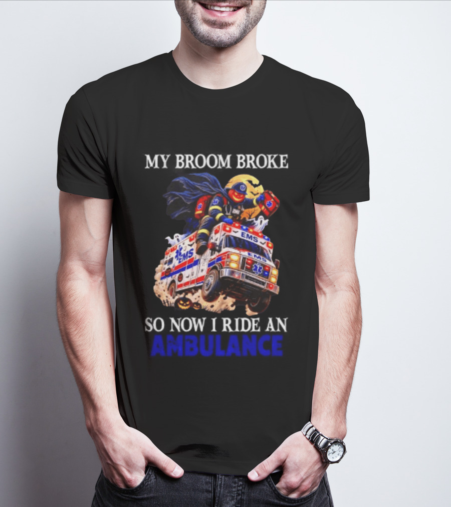 My Broom Broke EMS Ambulance Rider Halloween EMT Humor T-Shirt