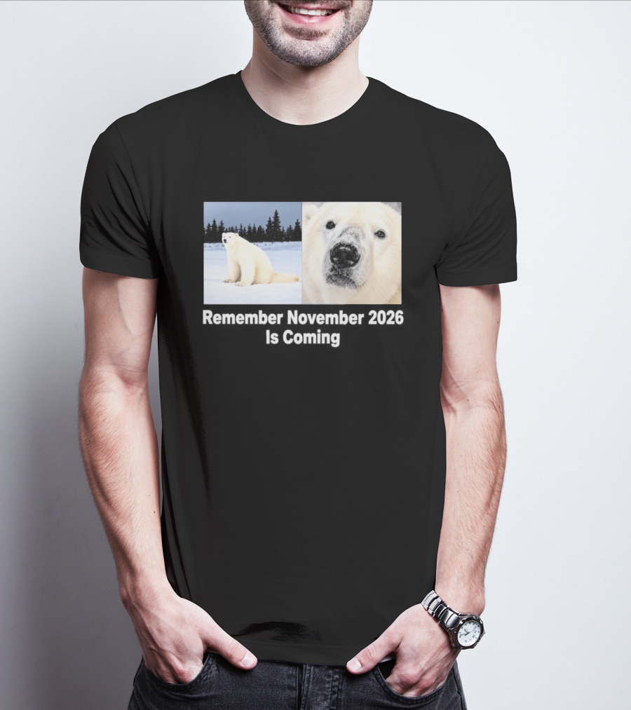 Polar Bear Meme Remember November 2026 Is Coming T-Shirt