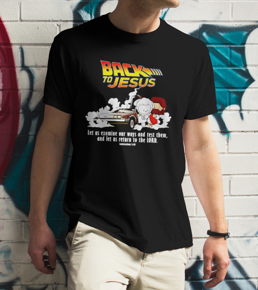 Back To Jesus Let Us Examine Our Ways And Test Them Lamentations 3 40 Retro Time Machine T-Shirt