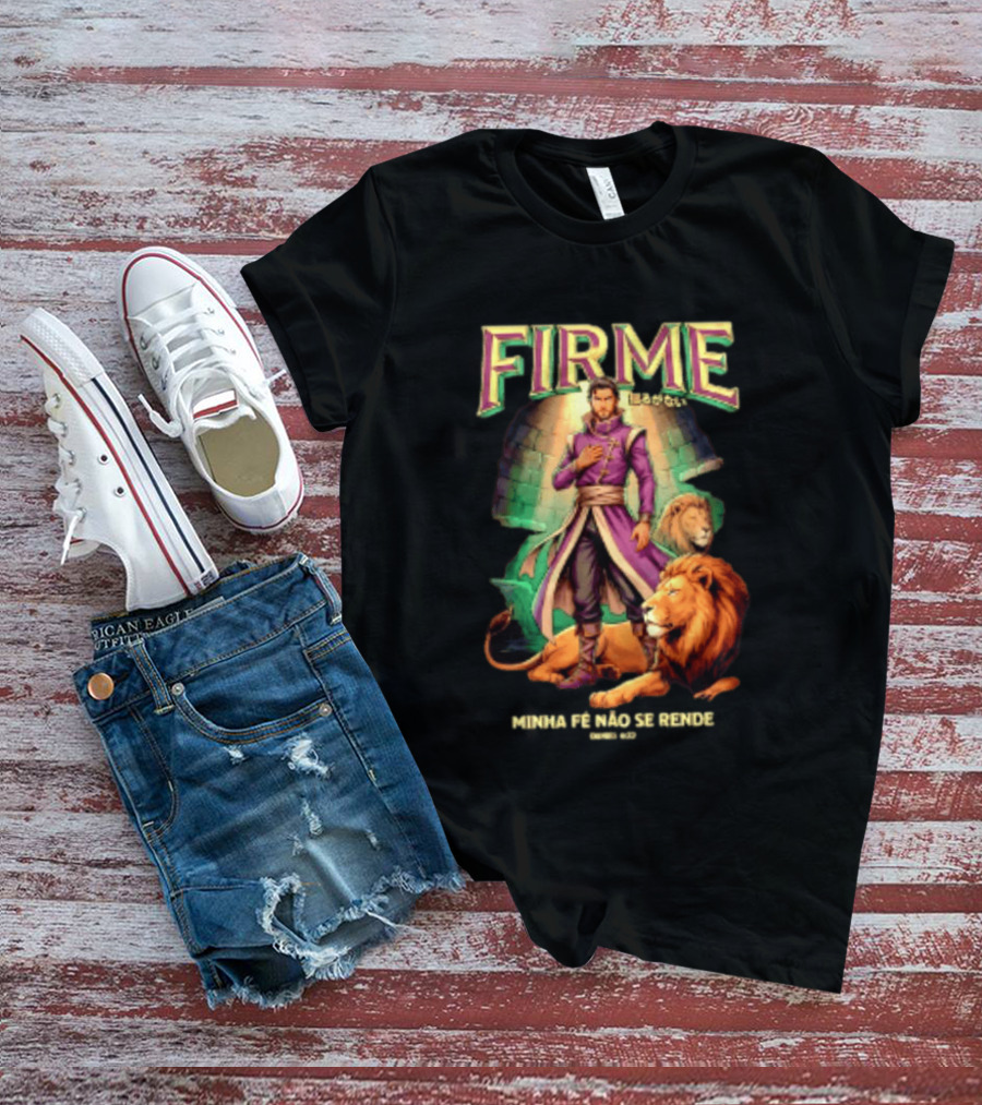 Firme Minha Fé Não Se Rende Daniel 6 22 Man And Lions Standing Strong T-Shirt