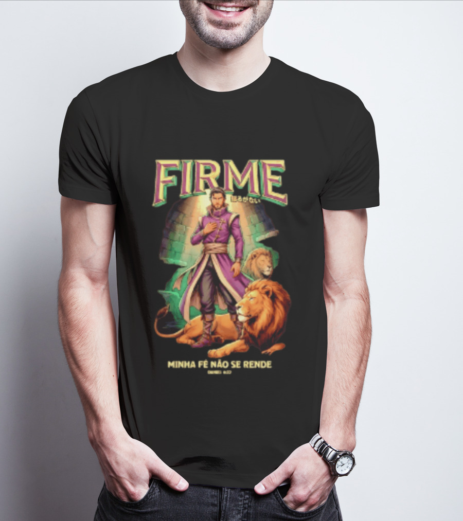 Firme Minha Fé Não Se Rende Daniel 6 22 Man And Lions Standing Strong T-Shirt
