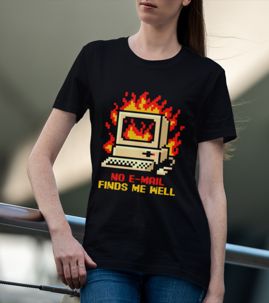 Computer Caught Fire No Email Finds Me Well Pixel T-Shirt