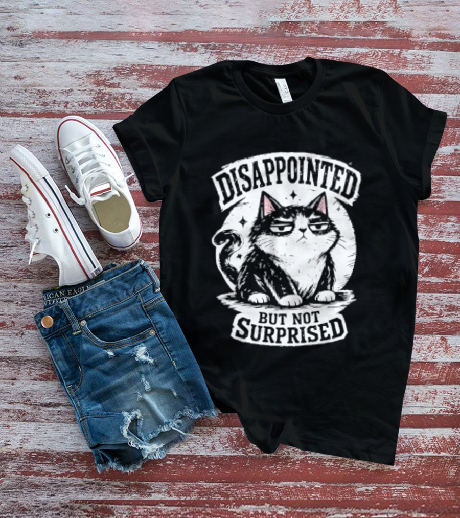 Disappointed But Not Surprised Sarcastic Cat T-Shirt