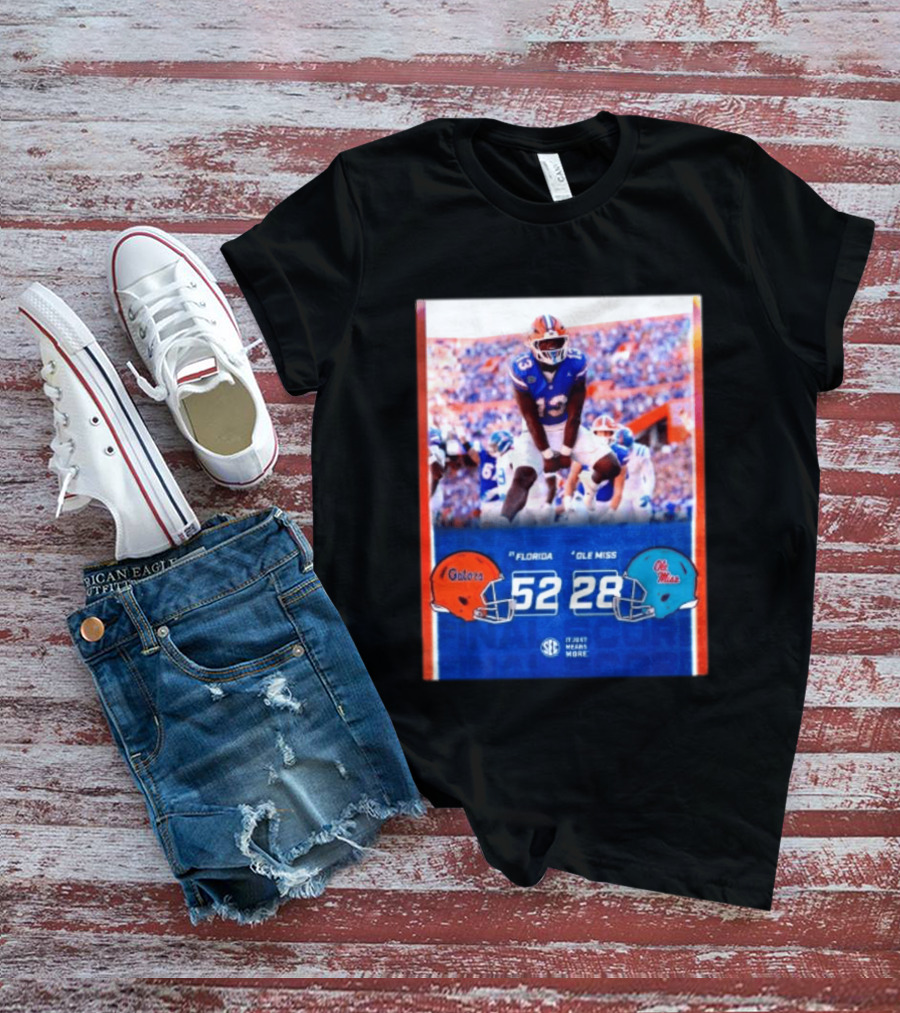 Florida Gators 52 28 Ole Miss Rebels Football Score SEC It Just Means More T-Shirt