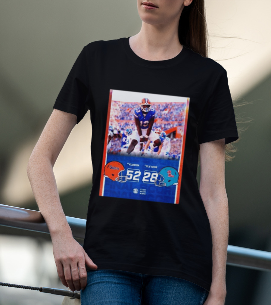Florida Gators 52 28 Ole Miss Rebels Football Score SEC It Just Means More T-Shirt