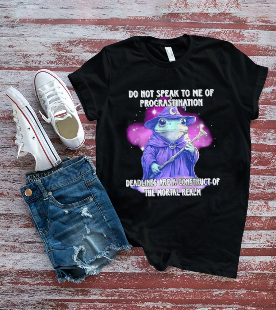 Frog Wizard Procrastination Deadlines Are A Construct Of The Mortal Realm T-Shirt