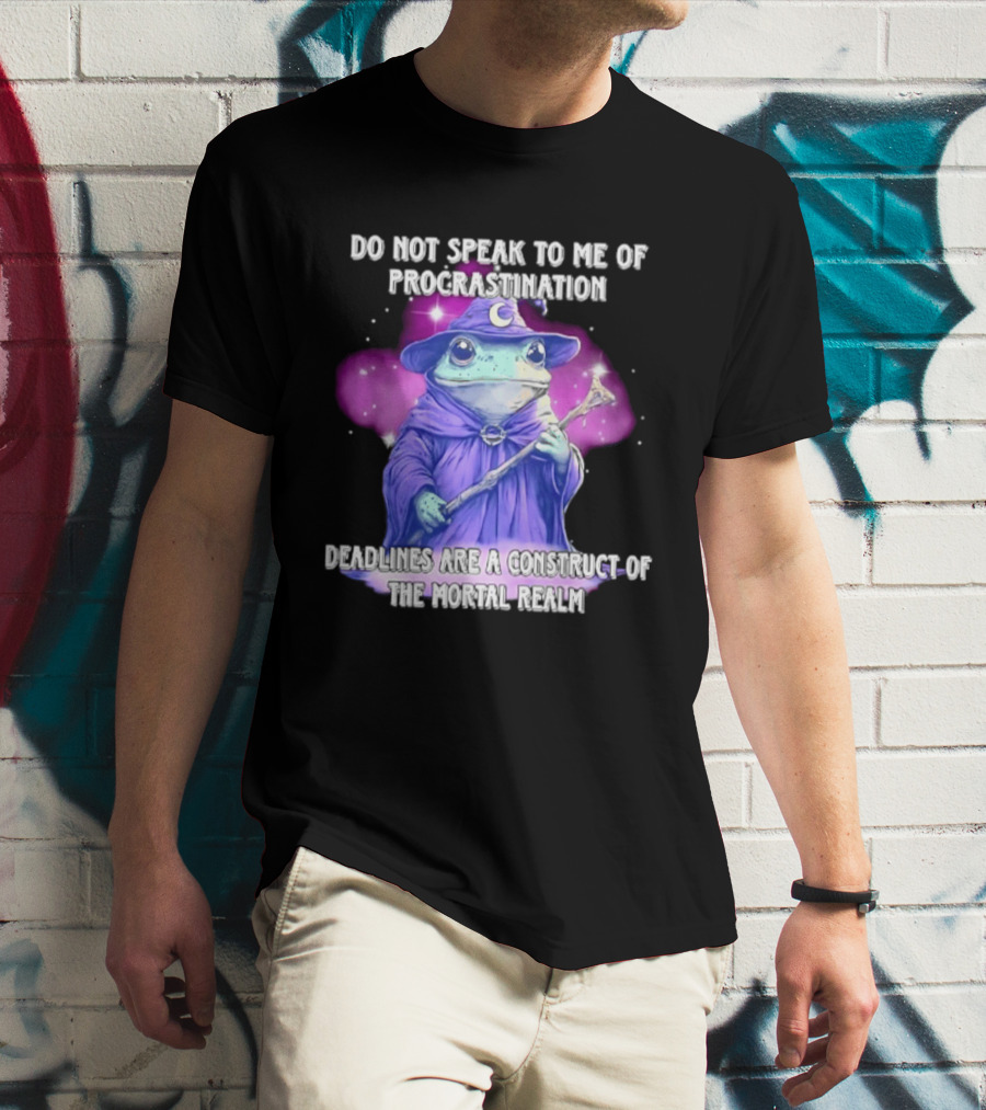 Frog Wizard Procrastination Deadlines Are A Construct Of The Mortal Realm T-Shirt