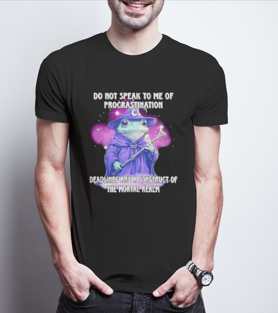 Frog Wizard Procrastination Deadlines Are A Construct Of The Mortal Realm T-Shirt