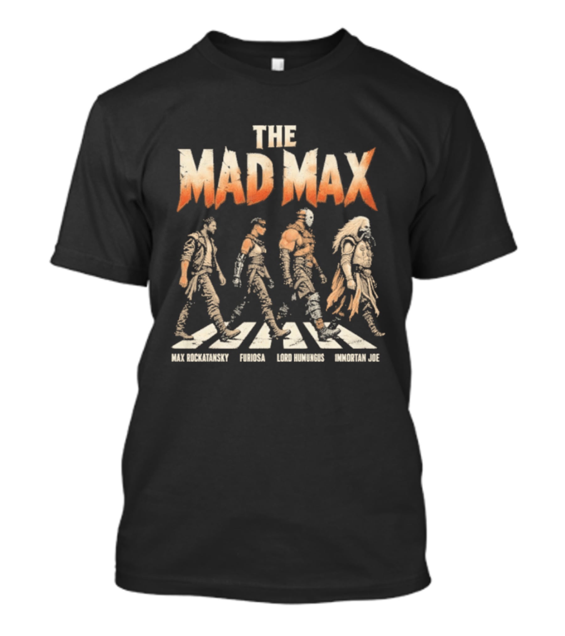 The Mad Max Max Rockatansky Furiosa Lord Humungus Immortan Joe Movie Iconic Characters T-Shirt