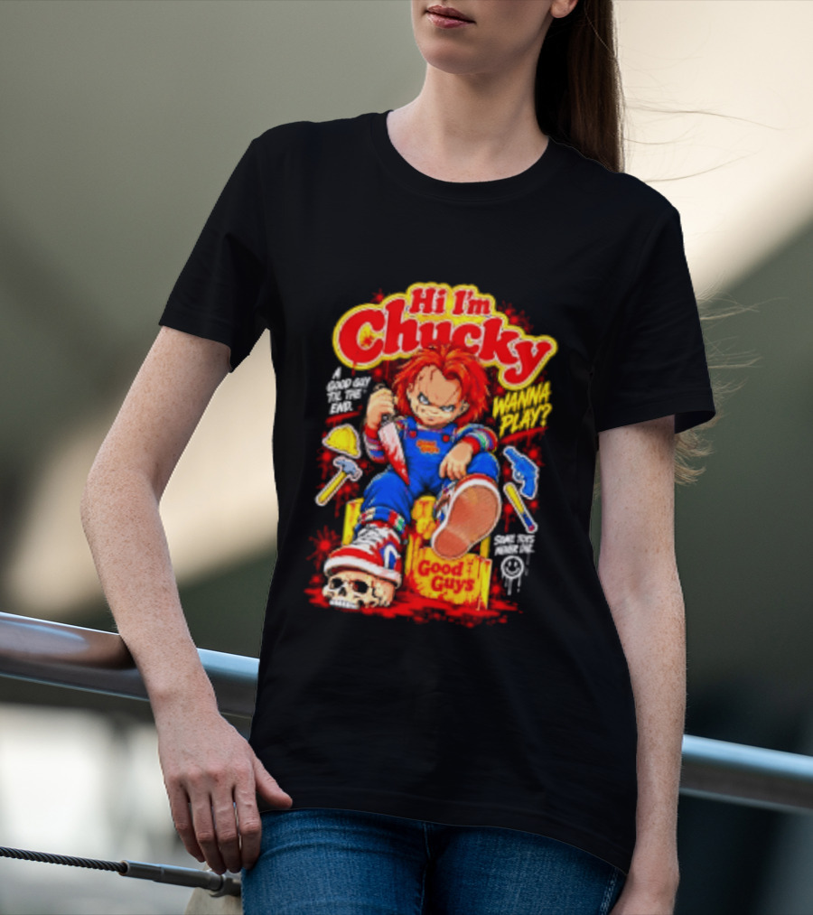 Hi I'm Chucky Good Guys Wanna Play Some Toys Never Die T-Shirt