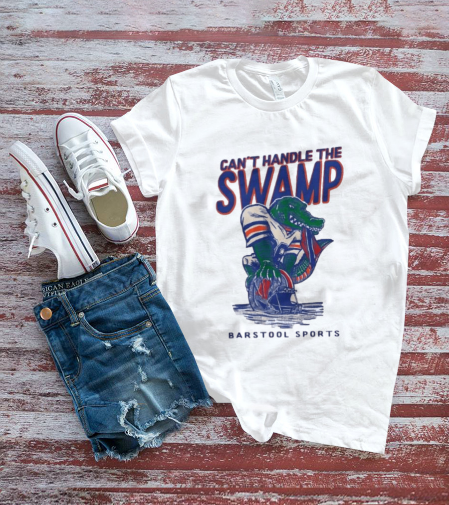 Can't Handle The Swamp Barstool Sports Gator Football T-Shirt