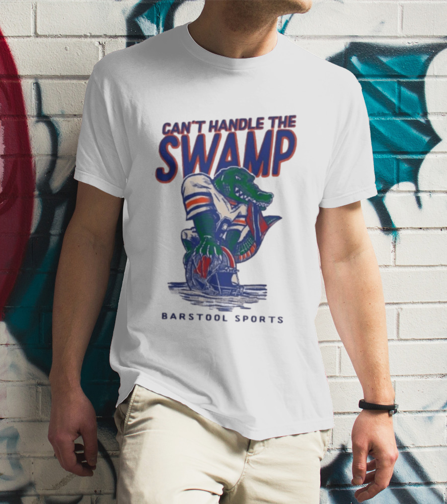 Can't Handle The Swamp Barstool Sports Gator Football T-Shirt