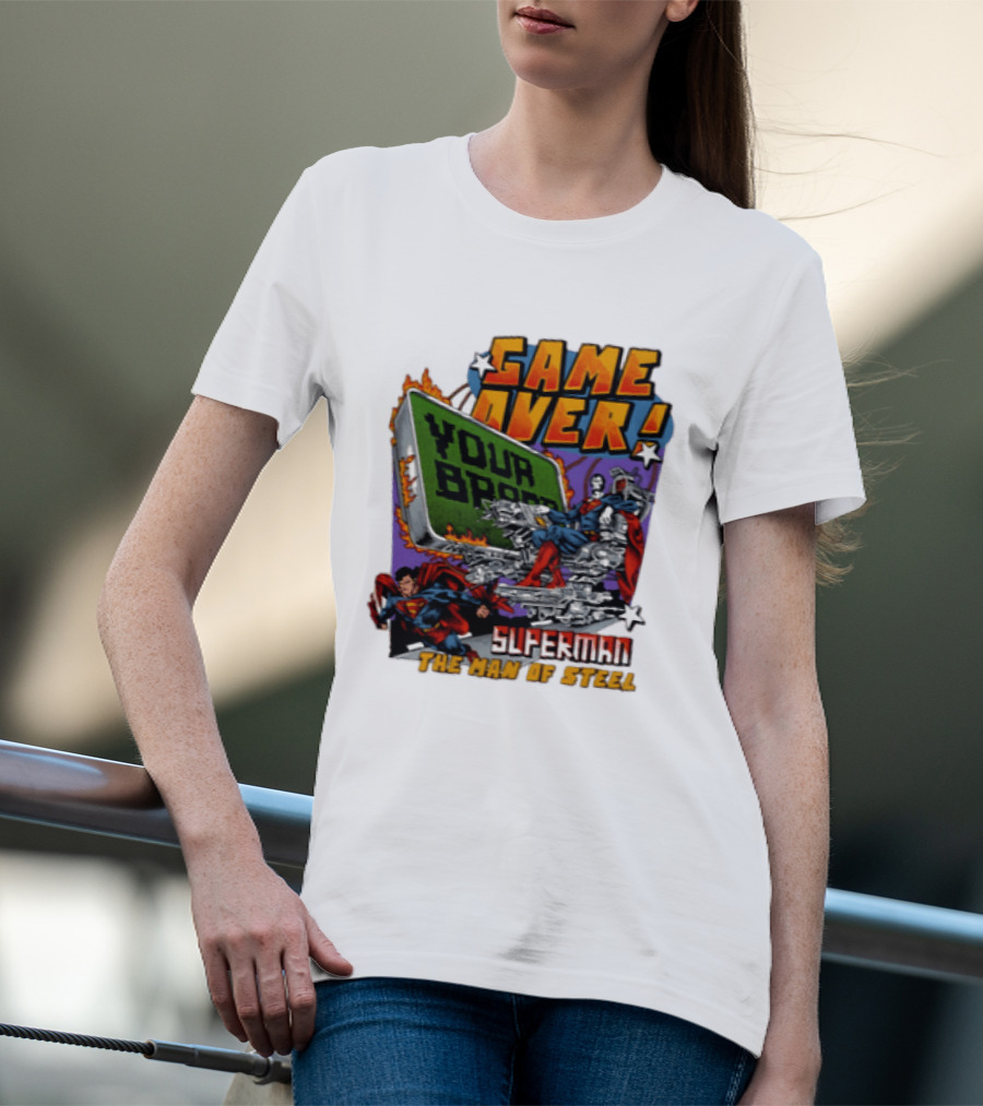 Game Over Your Brain Superman The Man Of Steel T-Shirt