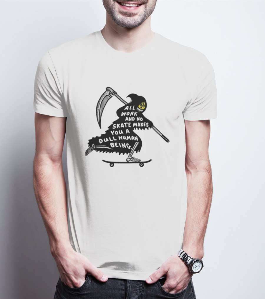 Grim Reaper All Work And No Skate Makes You A Dull Human Being T-Shirt