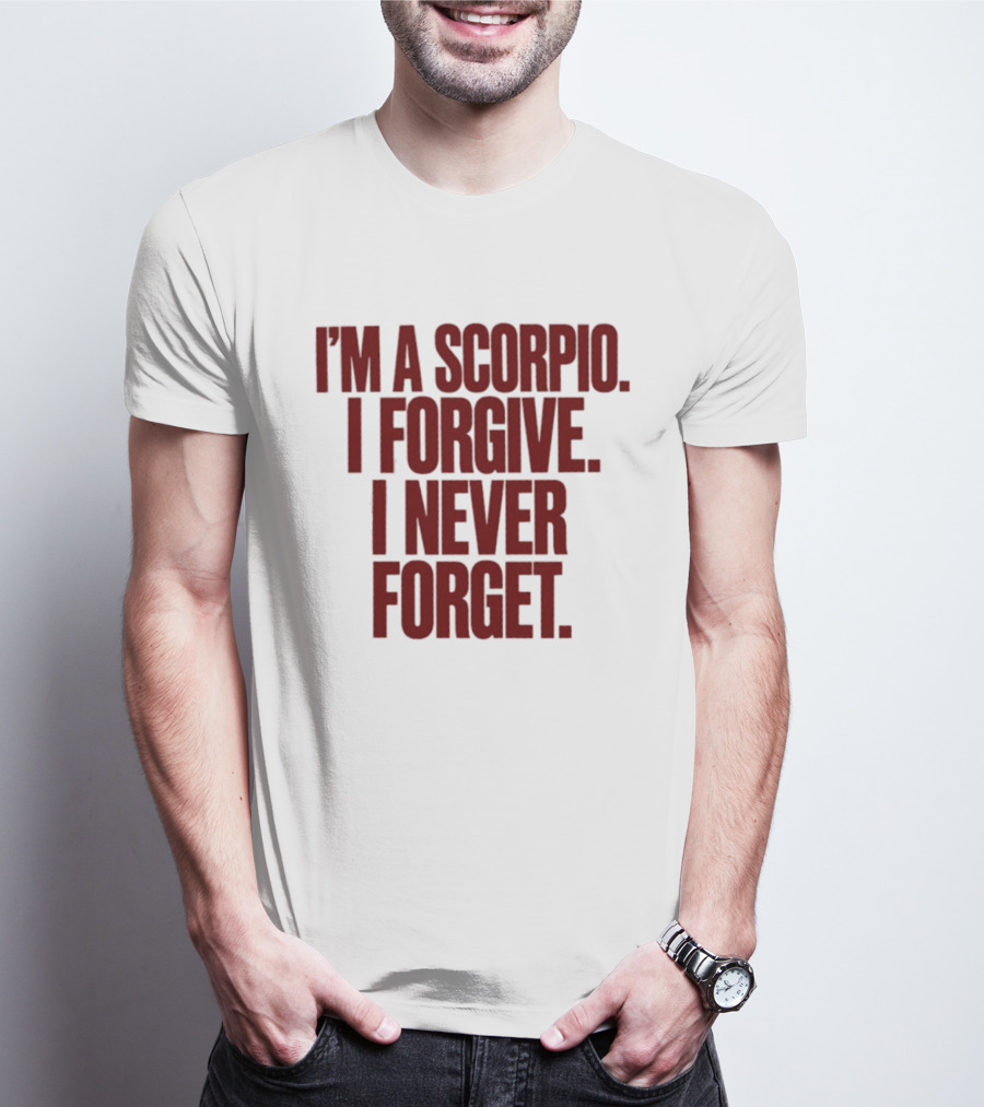 I'm A Scorpio I Forgive I Never Forget T-Shirt