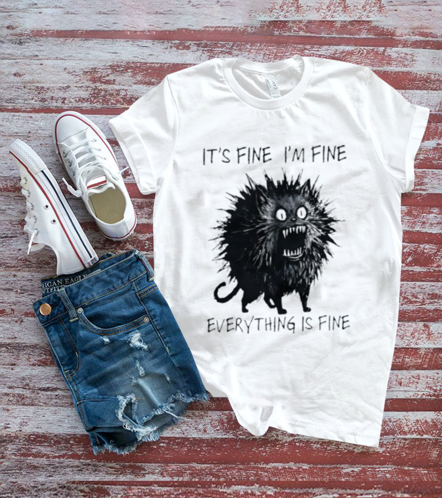 It's Fine I'm Fine Everything Is Fine Angry Cat T-Shirt