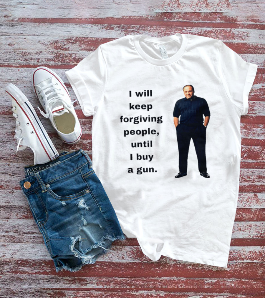 James Gandolfini Iconic Quote I Will Keep Forgiving People Until I Buy A Gun T-Shirt