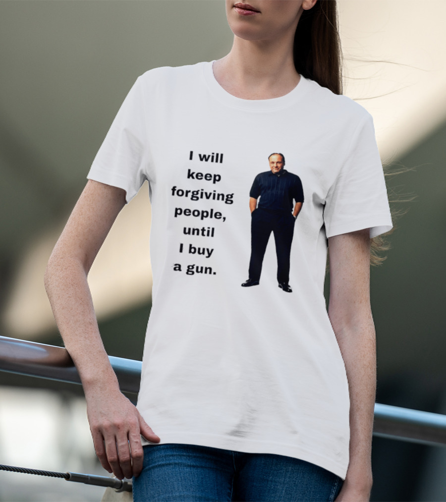 James Gandolfini Iconic Quote I Will Keep Forgiving People Until I Buy A Gun T-Shirt
